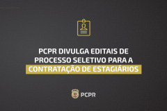 PCPR divulga editais de processo seletivo para a contratação de estagiários